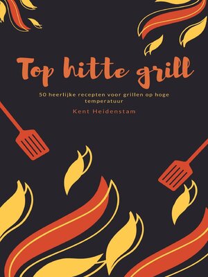 cover image of Top hitte grill--50 heerlijke recepten voor grillen op hoge temperatuur